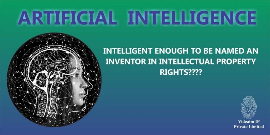 ARTIFICIAL INTELLIGENCE (AI) – INTELLEGENT ENOUGH TO BE NAMED AN INVENTOR IN INTELLECTUAL PROPERTY RIGHTS?